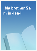 My brother Sam is dead