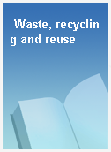 Waste, recycling and reuse