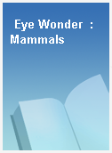 Eye Wonder  : Mammals