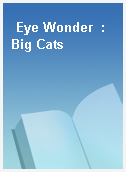 Eye Wonder  : Big Cats