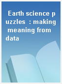 Earth science puzzles  : making meaning from data