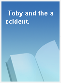 Toby and the accident.