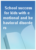 School success for kids with emotional and behavioral disorders
