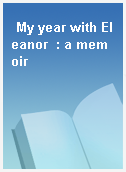 My year with Eleanor  : a memoir