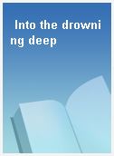 Into the drowning deep