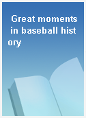 Great moments in baseball history