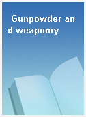 Gunpowder and weaponry