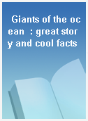 Giants of the ocean  : great story and cool facts