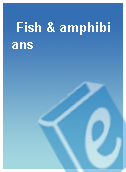 Fish & amphibians