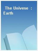 The Univese  : Earth