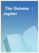 The Univese  : Jupiter