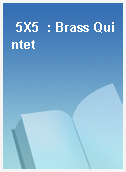 5X5  : Brass Quintet