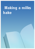 Making a milkshake