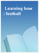 Learning how  : football