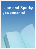 Joe and Sparky, superstars!