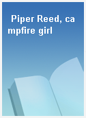 Piper Reed, campfire girl