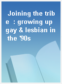 Joining the tribe  : growing up gay & lesbian in the 