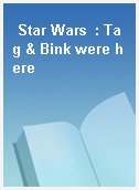 Star Wars  : Tag & Bink were here
