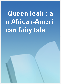 Queen leah : an African-American fairy tale