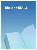 My accident.
