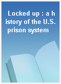 Locked up : a history of the U.S. prison system
