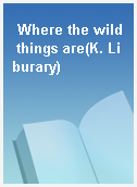 Where the wild things are(K. Liburary)