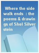 Where the sidewalk ends  : the poems & drawings of Shel Silverstein