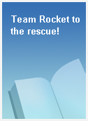 Team Rocket to the rescue!