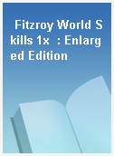 Fitzroy World Skills 1x  : Enlarged Edition