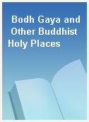 Bodh Gaya and Other Buddhist Holy Places
