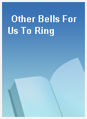 Other Bells For Us To Ring