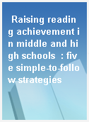 Raising reading achievement in middle and high schools  : five simple-to-follow strategies