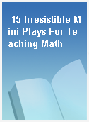 15 Irresistible Mini-Plays For Teaching Math