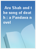 Aru Shah and the song of death : a Pandava novel