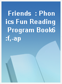 Friends  : Phonics Fun Reading Program Book6:f,-ap