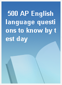 500 AP English language questions to know by test day
