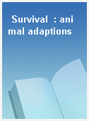 Survival  : animal adaptions