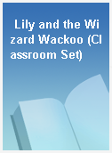 Lily and the Wizard Wackoo (Classroom Set)