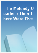 The Melendy Quartet  : Then There Were Five