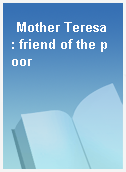 Mother Teresa  : friend of the poor