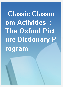 Classic Classroom Activities  : The Oxford Picture Dictionary Program