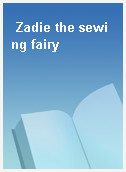 Zadie the sewing fairy