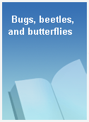 Bugs, beetles, and butterflies