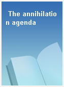 The annihilation agenda