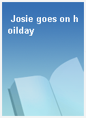 Josie goes on hoilday