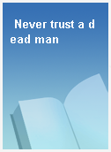 Never trust a dead man