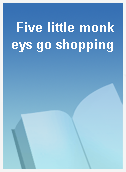 Five little monkeys go shopping