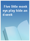Five little monkeys play hide-and-seek