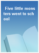 Five little monsters went to school