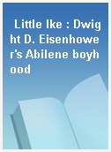 Little Ike : Dwight D. Eisenhower